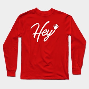 Hey ! Long Sleeve T-Shirt